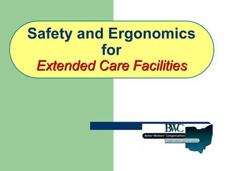 Extended Care Facilities Safety and Ergonomics for Extended Care Facilities.