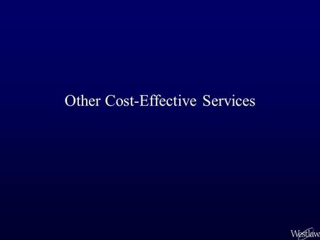 Other Cost-Effective Services. Cost-Effective Services The WestFind&Print ™ service is accessed from lawschool.westlaw.com or the westlaw.com sign on.