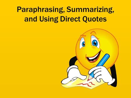 Paraphrasing, Summarizing, and Using Direct Quotes
