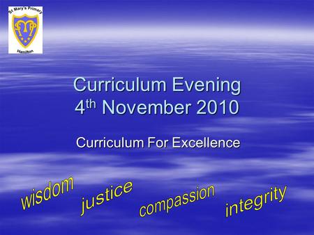 Curriculum Evening 4 th November 2010 Curriculum For Excellence.