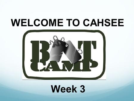 WELCOME TO CAHSEE Week 3. Do-Now Week 3 (write this down in your notebook-5min) 1.) Identify the prefix, root word, and suffix in the word-unkindness.