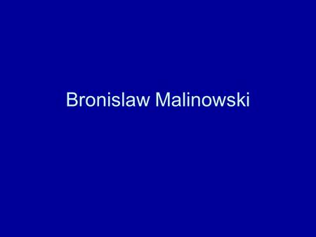 Bronislaw Malinowski. Fieldwork An extended period of close involvement with a group of people, during which anthropologists gather the information they.