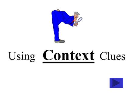 Using Context Clues. Types of Clues Writers often help readers with unfamiliar words by giving clues through the use of: punctuation marks (commas or.