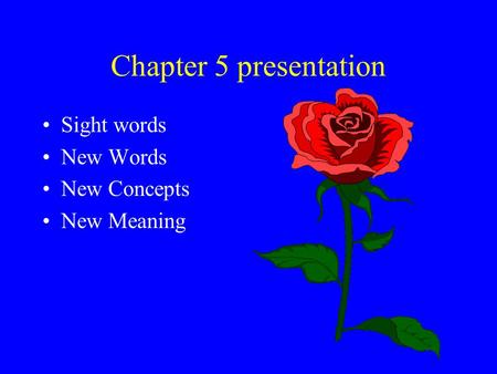 Chapter 5 presentation Sight words New Words New Concepts New Meaning.