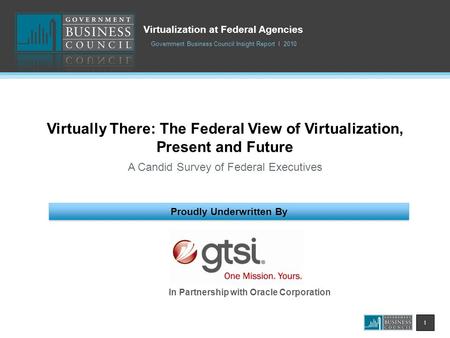 1 A Candid Survey of Federal Executives Government Business Council Insight Report I 2010 Proudly Underwritten By Virtually There: The Federal View of.