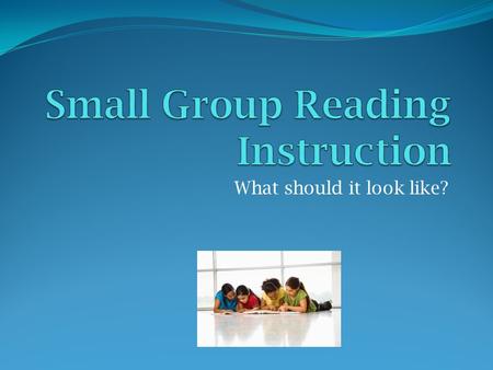 Small Group Reading Instruction