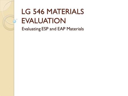 LG 546 MATERIALS EVALUATION Evaluating ESP and EAP Materials.