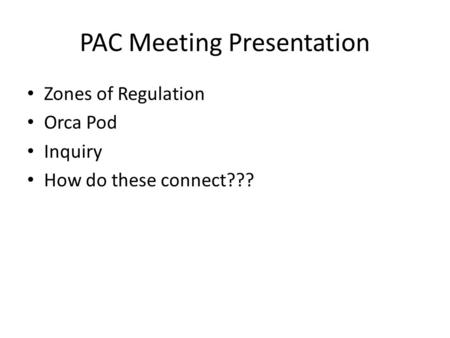 PAC Meeting Presentation Zones of Regulation Orca Pod Inquiry How do these connect???