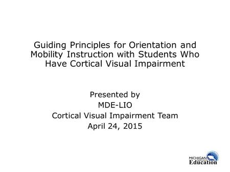 Presented by MDE-LIO Cortical Visual Impairment Team April 24, 2015