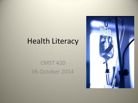 Health Literacy CMST 420 06 October 2014. HL Defined Term first used in 1974 in an article that described how health information impacts the educational.