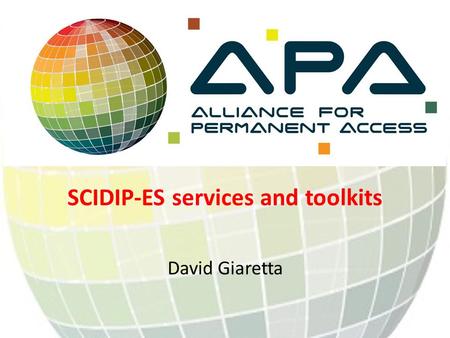 SCIDIP-ES services and toolkits David Giaretta. Preserving digitally encoded information Ensure that digitally encoded information are understandable.
