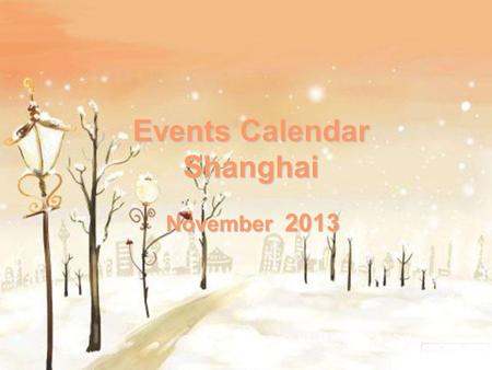 Events Calendar Shanghai November 2013. SunMonTueWedThuFriSat 12 3 456789 1010112121313141415151616 17171818192020212122323 242425252626272728282930 Circus.