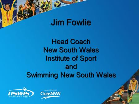 Jim Fowlie Head Coach New South Wales Institute of Sport and Swimming New South Wales.