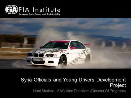 Syria Officials and Young Drivers Development Project Hani Shaban, SAC Vice President /Director Of Programs.