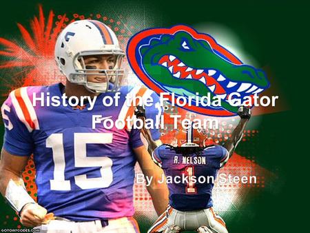 History of the Florida Gator Football Team Table of Contents Slide 1…………………………………………………..History of the Florida Gators Slide2………………………………………………………………Table.