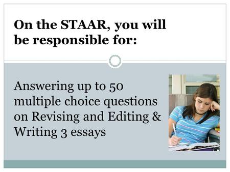 On the STAAR, you will be responsible for: