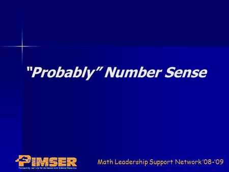 Math Leadership Support Network ’08-’09 “Probably” Number Sense.