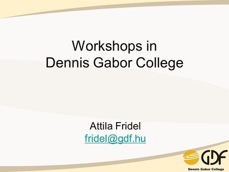 Workshops in Dennis Gabor College Attila Fridel