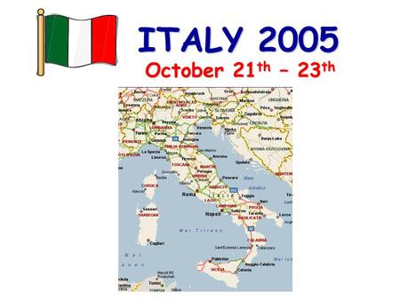 ITALY 2005 October 21 th – 23 th. ITALY 2005 Vino Pasta Pizza The most important words … to survive … … and …… Amicizia.