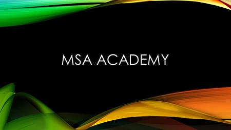 MSA ACADEMY. Why MSA Academy? Fun! No Travel Lower Cost Great Value!! More Playing Time Bridges gap to travel Keeps kids playing together Increases player.