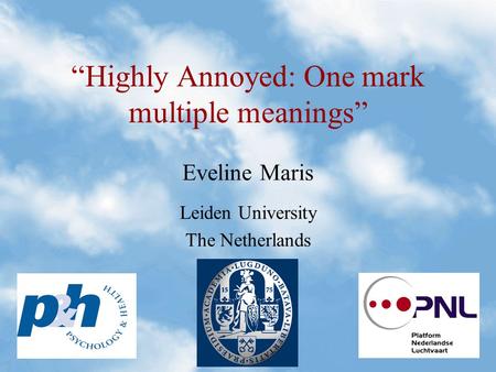 “Highly Annoyed: One mark multiple meanings” Eveline Maris Leiden University The Netherlands.