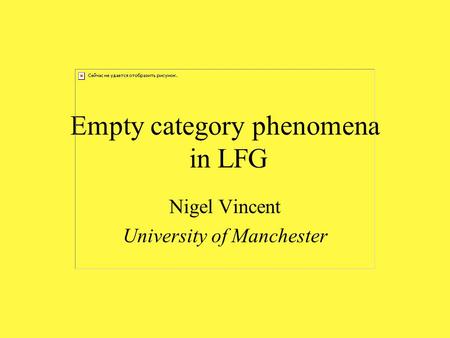 Empty category phenomena in LFG Nigel Vincent University of Manchester.