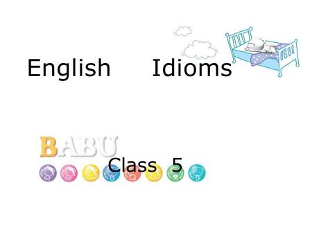 English Idioms Class 5.  This is the largest group of all. The structures of such idioms are quite complex and thus can be subdivided into phrasal verbs.