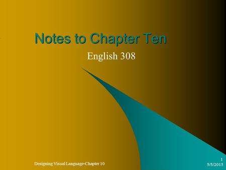 5/5/2015 Designing Visual Language-Chapter 10 1 Notes to Chapter Ten English 308.