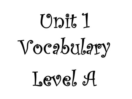 Unit 1 Vocabulary Level A. apparel (n) clothing, that which serves as dress or decoration; (v) to put clothes on, dress up.