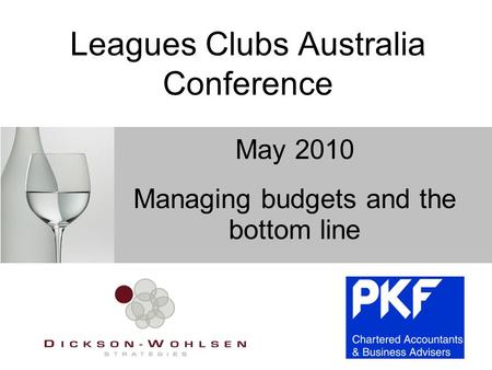 Leagues Clubs Australia Conference May 2010 Managing budgets and the bottom line.