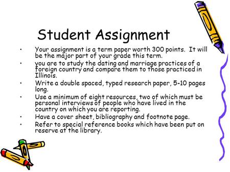 Student Assignment Your assignment is a term paper worth 300 points. It will be the major part of your grade this term. you are to study the dating and.