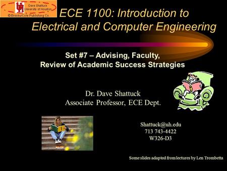 ECE 1100: Introduction to Electrical and Computer Engineering Dr. Dave Shattuck Associate Professor, ECE Dept. Set #7 – Advising, Faculty, Review of Academic.