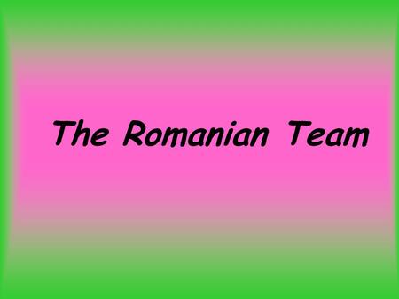 The Romanian Team.