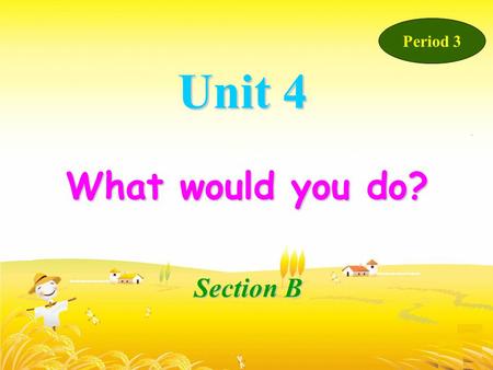 Unit 4 What would you do? Section B Period 3 Have a try ---make a conversation by yourselves:( 活学活用 ) A:---What would you do if you were a pilot? B;---If.