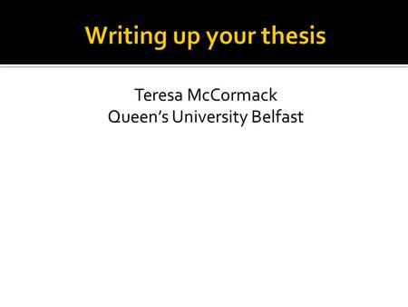 Teresa McCormack Queen’s University Belfast.  What are you afraid of?  What’s the worst that could happen?  What would be the best outcome?