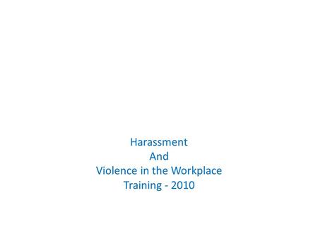 Harassment And Violence in the Workplace Training - 2010.