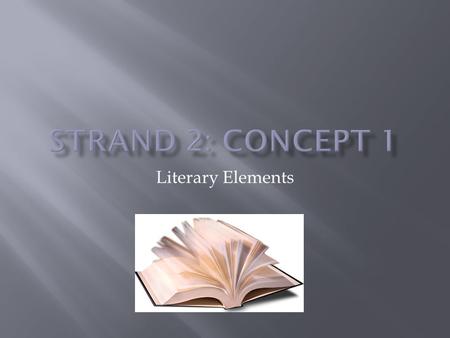 Strand 2: Concept 1 Literary Elements.
