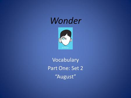 Wonder Vocabulary Part One: Set 2 “August”. apprentice Noun Someone training with an experienced person “It’s from Star Wars……A Padawan is a Jedi apprentice.”