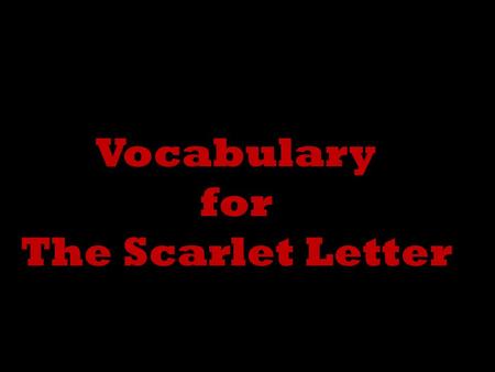 Vocabulary for The Scarlet Letter. extant existing.