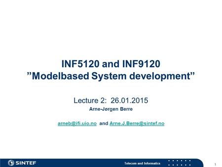 Telecom and Informatics 1 INF5120 and INF9120 ”Modelbased System development” Lecture 2: 26.01.2015 Arne-Jørgen Berre