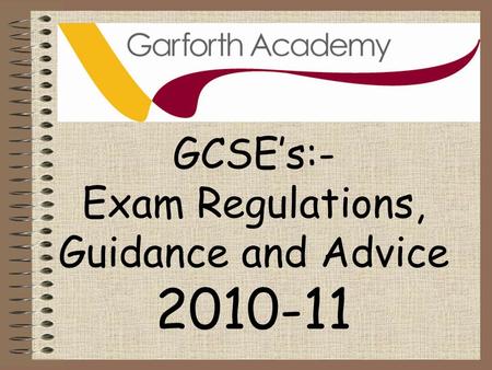 GCSE’s:- Exam Regulations, Guidance and Advice 2010-11.