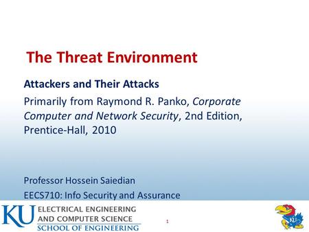 The Threat Environment Attackers and Their Attacks Primarily from Raymond R. Panko, Corporate Computer and Network Security, 2nd Edition, Prentice-Hall,