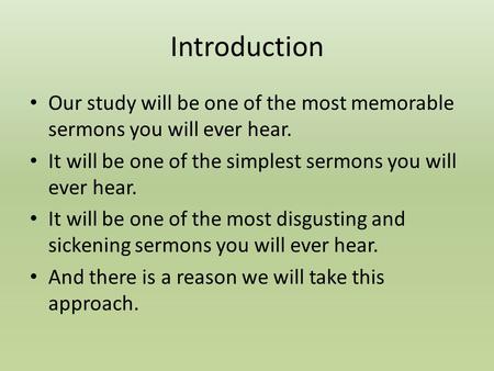 Introduction Our study will be one of the most memorable sermons you will ever hear. It will be one of the simplest sermons you will ever hear. It will.