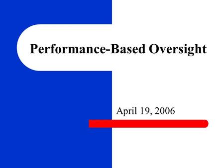 Performance-Based Oversight April 19, 2006. Overview What is PBO? House Bill 7 Key Regulatory Goals Assessments Tiers Incentives Timelines.