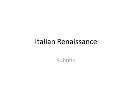 Italian Renaissance Subtitle. Objectives Who was Marco Polo and how was he influential? Why were the cities of Milan, Florence, and Venice important?