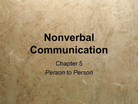 Nonverbal Communication Chapter 5 Person to Person Chapter 5 Person to Person.