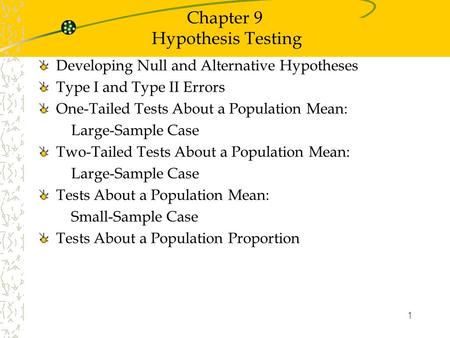 1 Chapter 9 Hypothesis Testing Developing Null and Alternative Hypotheses Type I and Type II Errors One-Tailed Tests About a Population Mean: Large-Sample.
