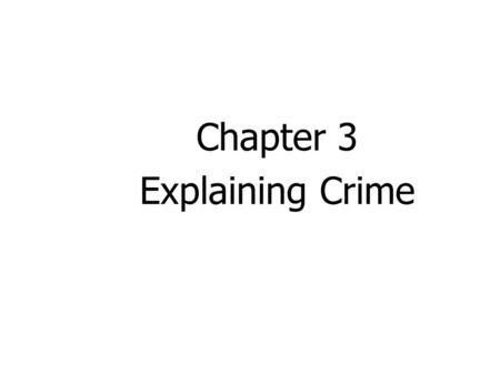 Chapter 3 Explaining Crime.