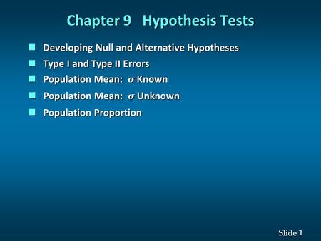 1 1 Slide Chapter 9 Hypothesis Tests Developing Null and Alternative Hypotheses Developing Null and Alternative Hypotheses Type I and Type II Errors Type.