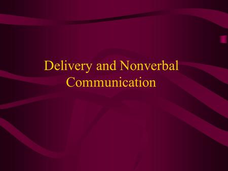 Delivery and Nonverbal Communication. Methods of Delivery Manuscript Memorization Impromptu Extemporaneous.